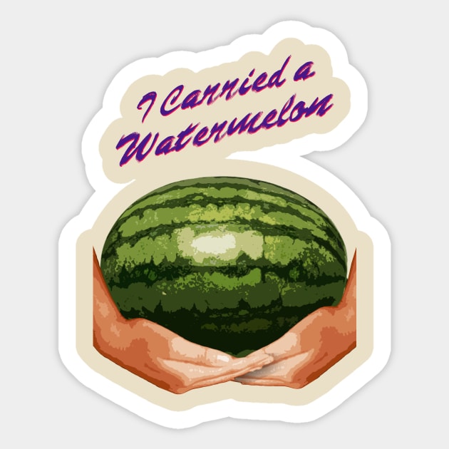 I Carried A Watermelon Sticker by Paulychilds